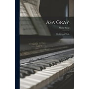Asa Gray: His Life and Work (Paperback)