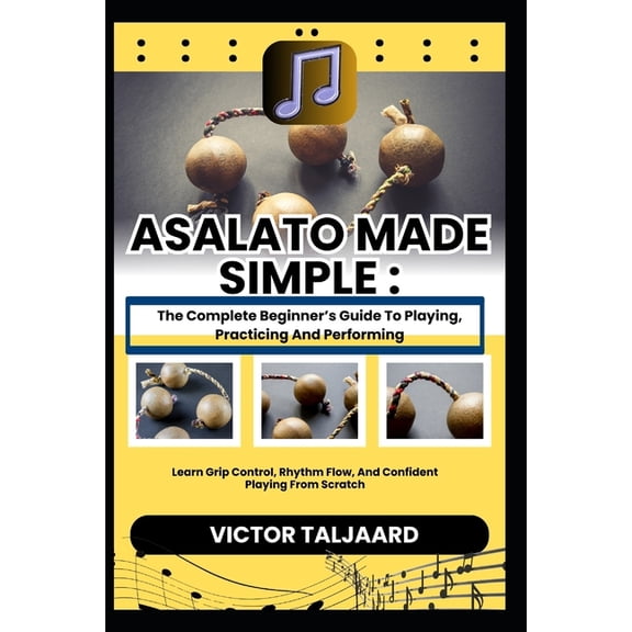 Asalato Made Simple: The Complete Beginner's Guide To Playing, Practicing And Performing: Learn Grip Control, Rhythm Flo, (Paperback)