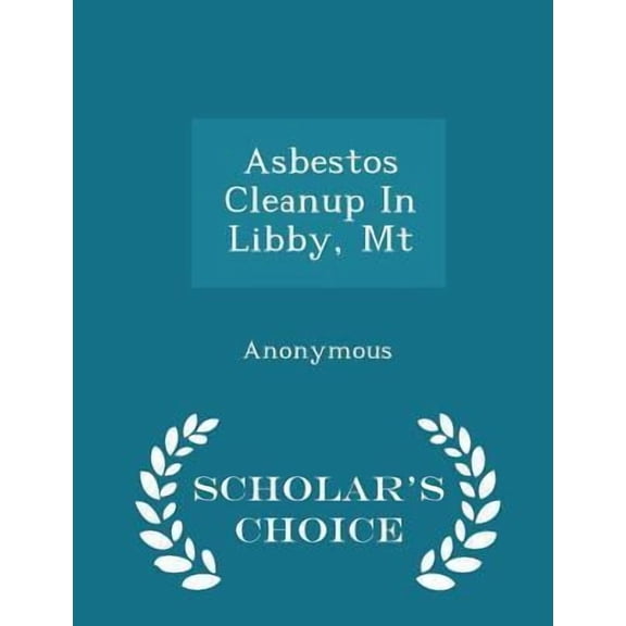 Asbestos Cleanup in Libby, MT - Scholar's Choice Edition Paperback