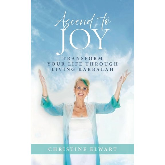 Ascend to Joy: Transform Your Life Through Living Kabbalah, (Paperback)