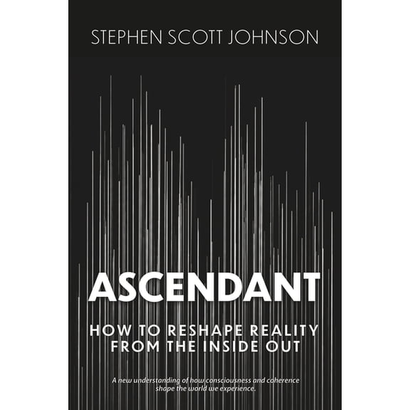 Ascendant: How To Reshape Reality From The Inside Out, (Paperback)
