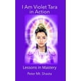 thumbnail image 1 of Ascended Master Instruction I AM Violet Tara in Action: Lessons in Mastery, (Paperback), 1 of 1