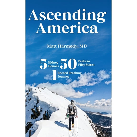 Ascending America: Five Kidney Donors, Fifty Peaks in Fifty States, One Record-Breaking Journey, (Hardcover)