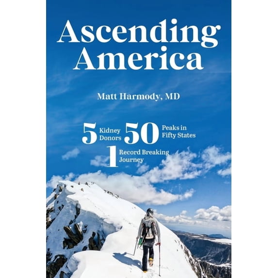 Ascending America: Five Kidney Donors, Fifty Peaks in Fifty States, One Record-Breaking Journey, (Paperback)