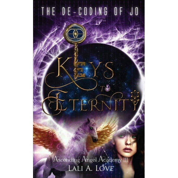 Ascending Angel Academy The De-Coding of Jo: Keys to Eternity, Book 3, (Hardcover)
