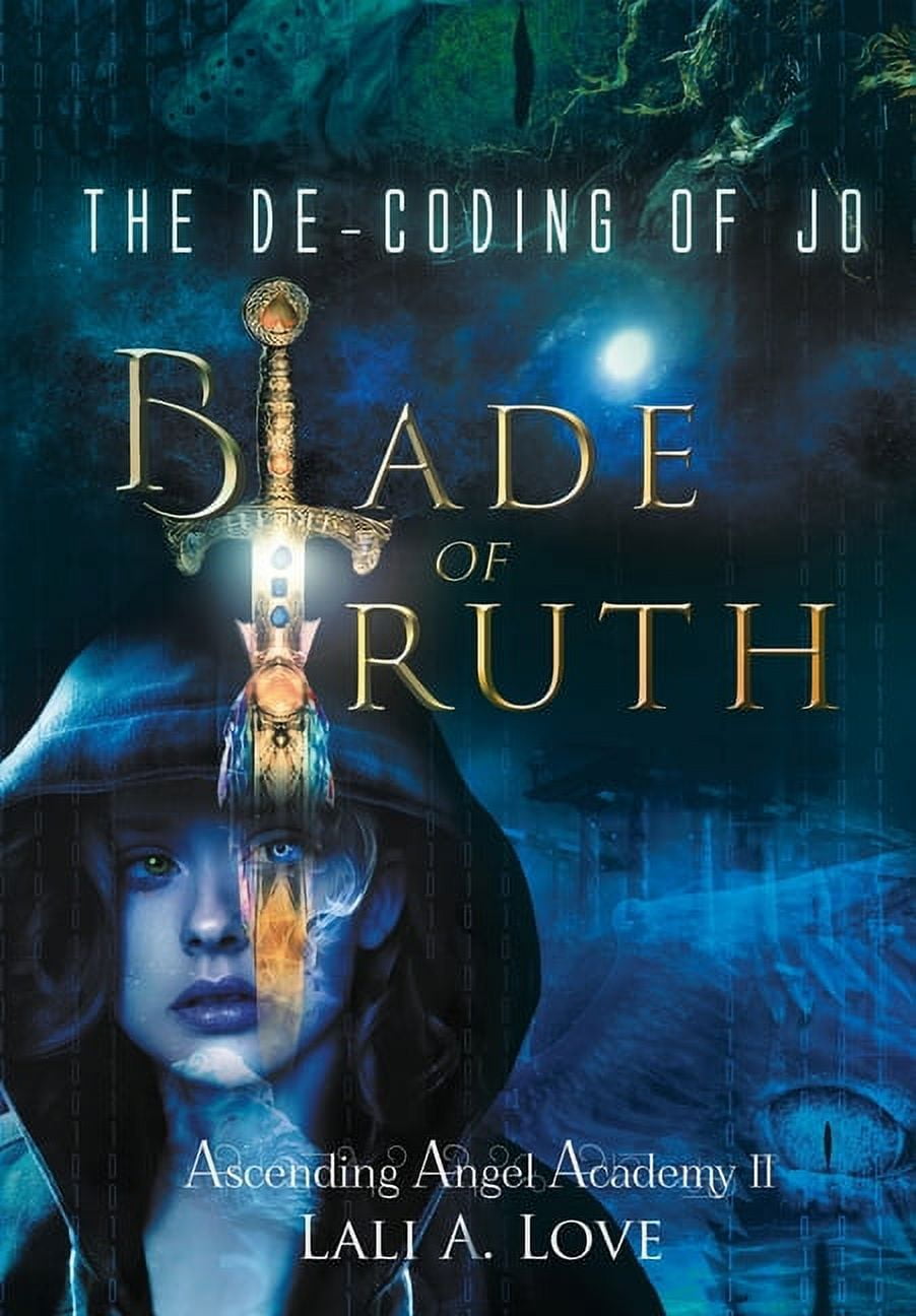 Ascending Angel Academy The De-Coding of Jo: Blade of Truth, Book II ...