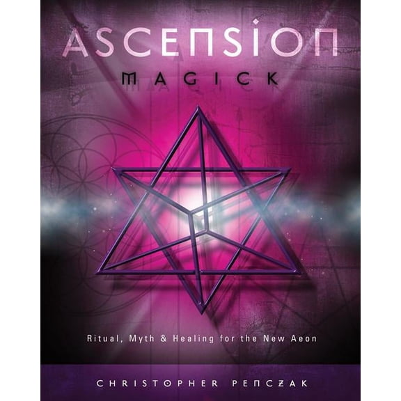 Ascension Magick: Ritual, Myth & Healing for the New Aeon (Paperback)