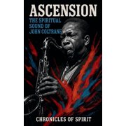 Ascension The Spiritual Sound of John Coltrane, Paperback