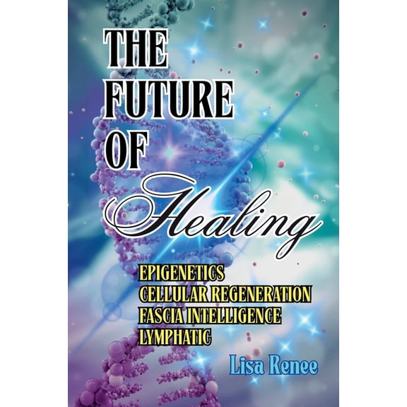 Ascension to 5d The Future of Healing: Epigenetics Cellular Regeneration Fascia Intelligence Lymphatic, (Paperback)