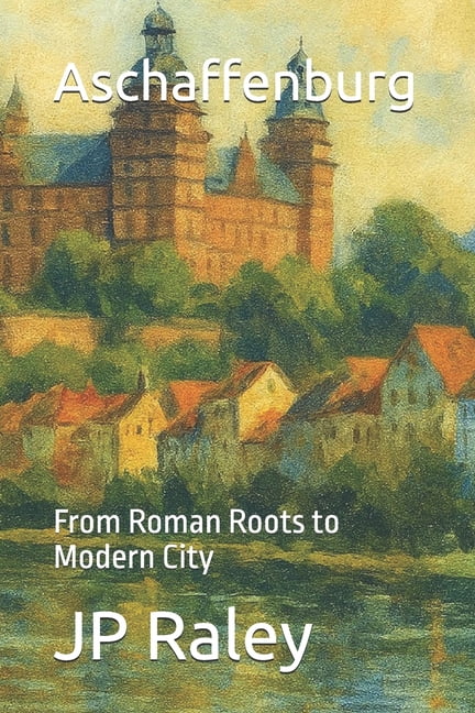 Aschaffenburg: From Roman Roots to Modern City, (Paperback)