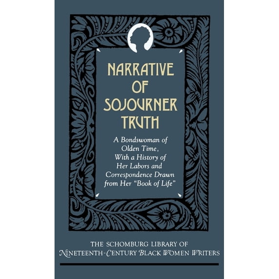 The ^Aschomburg Library of Nineteenth-Ce Narrative of Sojourner Truth: A Bondswoman of Olden Time, with a History of Her Labors and Correspondence Drawn from Her, (Hardcover)