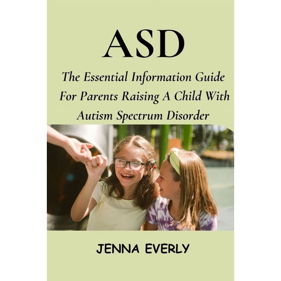 Asd: The Essential Information Guide For Parents Raising A Child With Autism Spectrum Disorder (Paperback)