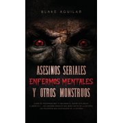 Asesinos Seriales, Enfermos Mentales y otros Monstruos Casos de Psic patas que te Quitaran el Sue o esta Noche. 2 Libro, Hardcover