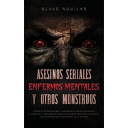 Asesinos Seriales, Enfermos Mentales y otros Monstruos Casos de Psic patas que te Quitaran el Sue o esta Noche. 2 Libro, Paperback