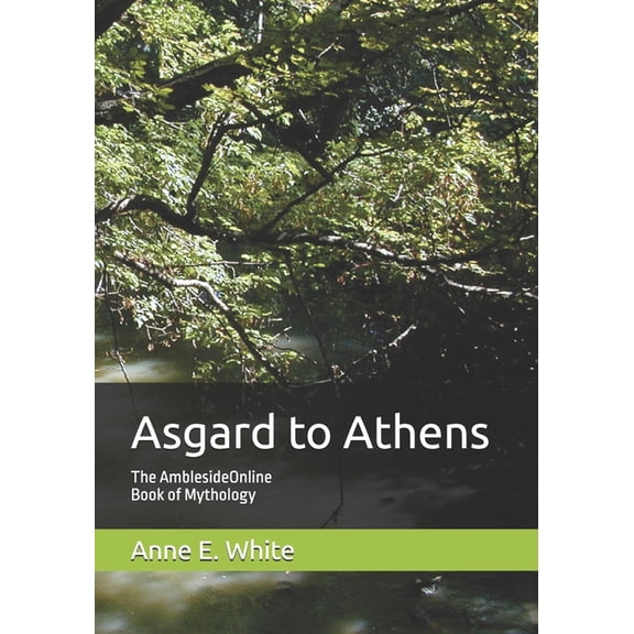 Asgard to Athens: The AmblesideOnline Book of Mythology, (Paperback)