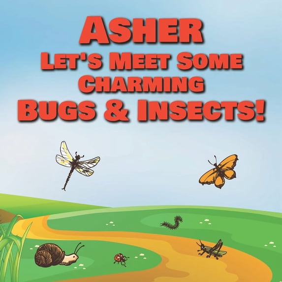 Asher Let's Meet Some Charming Bugs & Insects!: Personalized Books with Your Child Name - The Marvelous World of Insects, (Paperback)