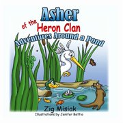 Six Nations Clan Animal Stories Asher the Baby Blue Heron Adventures Around a Pond, Book 2, Paperback