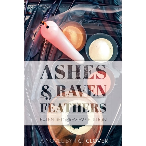 Ashes Raven Feathers: Extended Preview Edition Paperback 1544087047 9781544087047 T. C. Clover