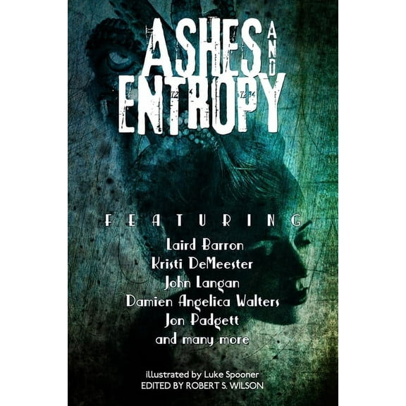 Ashes and Entropy (Paperback) by Damien Angelica Walters, John Langan, Nadia Bulkin