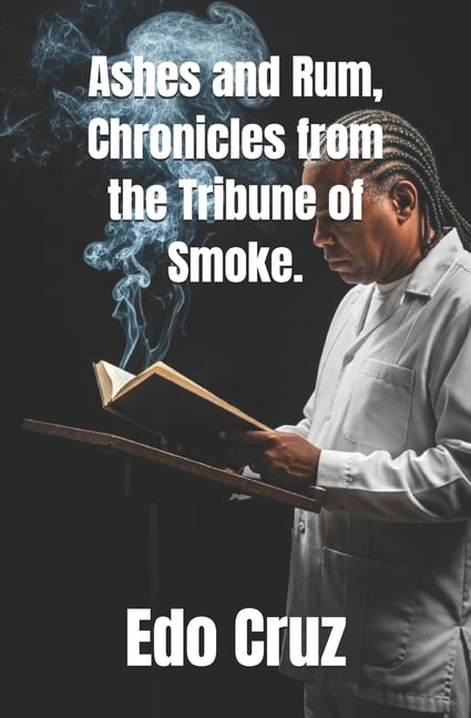 Ashes and Rum, Chronicles from the Tribune of Smoke., (Paperback)