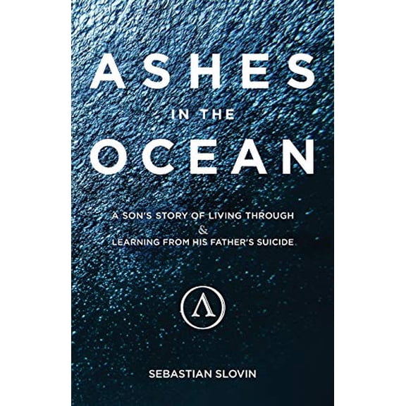 Pre-Owned Ashes in the Ocean : A Son's Story of Living Through and Learning from His Father's Suicide (Paperback) 9780692051191