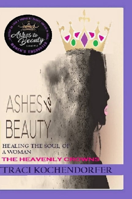 Ashes to Beauty " The Heavenly Crowns", (Paperback)