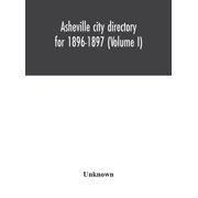 Asheville City Directory For 1896-1897 Volume I, Hardcover