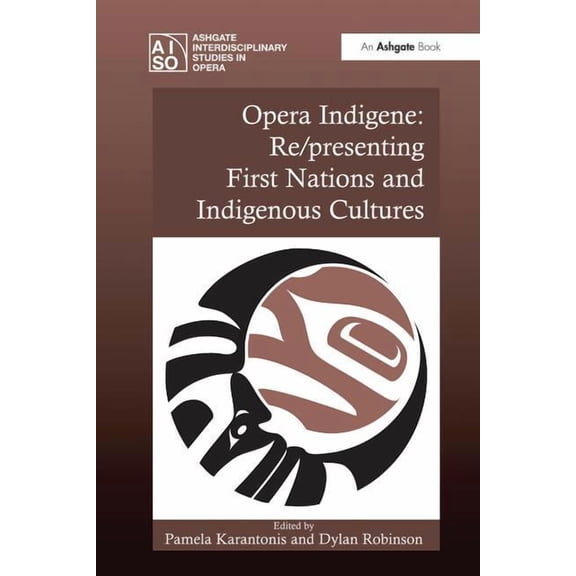 Ashgate Interdisciplinary Studies in Ope Opera Indigene: Re/Presenting First Nations and Indigenous Cultures, (Paperback)