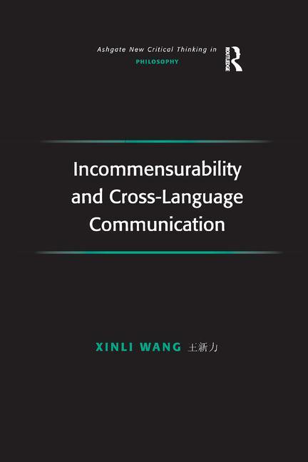 Ashgate New Critical Thinking in Philoso Incommensurability and Cross-Language Communication, (Paperback)