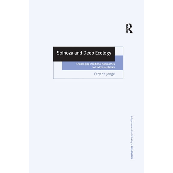 Ashgate New Critical Thinking in Philoso Spinoza and Deep Ecology: Challenging Traditional Approaches to Environmentalism, (Paperback)