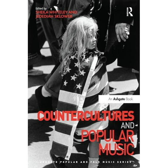 Ashgate Popular and Folk Music Countercultures and Popular Music. Edited by Sheila Whiteley, Jedediah Sklower, (Paperback)