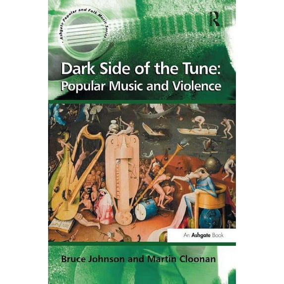 Ashgate Popular and Folk Music Dark Side of the Tune: Popular Music and Violence, (Hardcover)