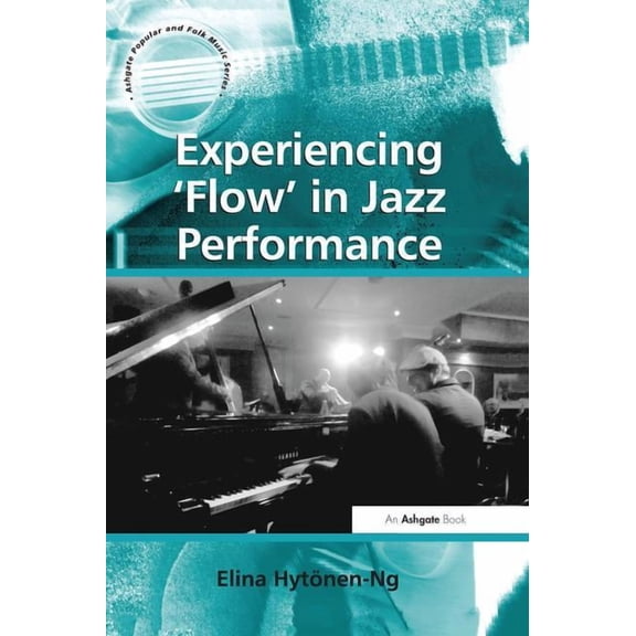Ashgate Popular and Folk Music Experiencing 'Flow' in Jazz Performance, (Paperback)