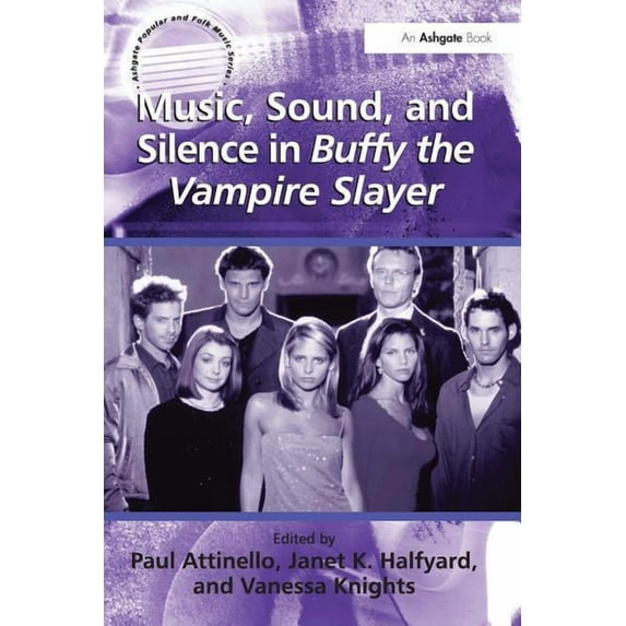 Ashgate Popular and Folk Music Music, Sound, and Silence in Buffy the Vampire Slayer, (Paperback)