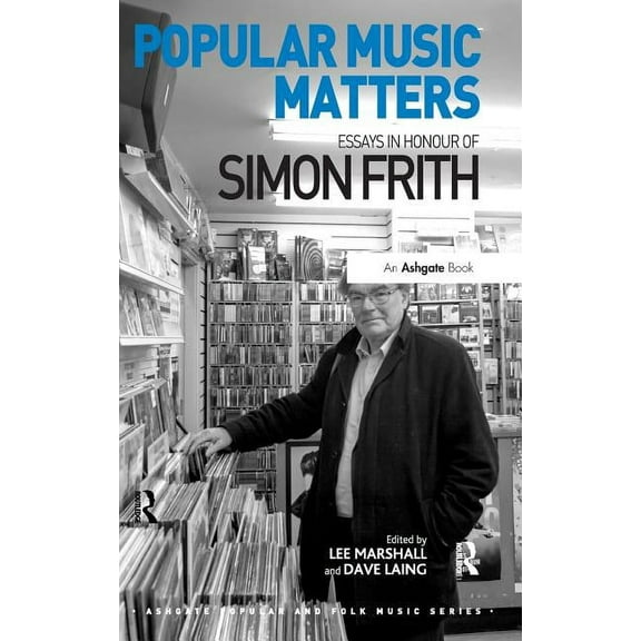 Ashgate Popular and Folk Music Popular Music Matters: Essays in Honour of Simon Frith, (Hardcover)