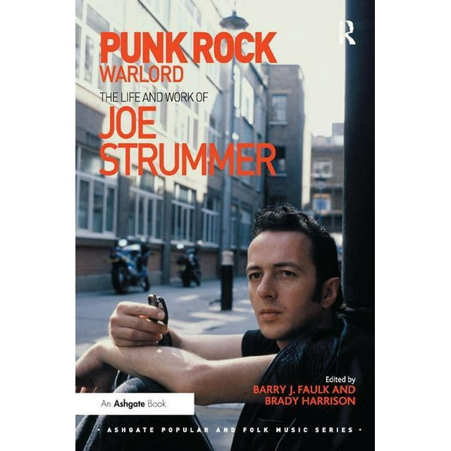Ashgate Popular and Folk Music: Punk Rock Warlord: The Life and Work of Joe Strummer (Paperback)