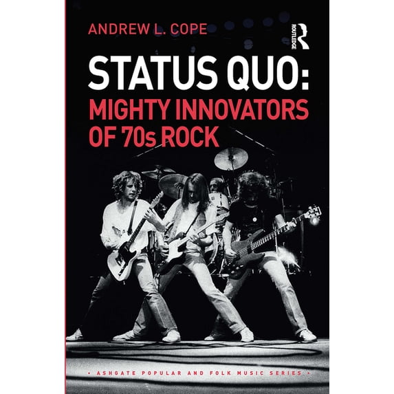 Ashgate Popular and Folk Music Status Quo: Mighty Innovators of 70s Rock, (Paperback)