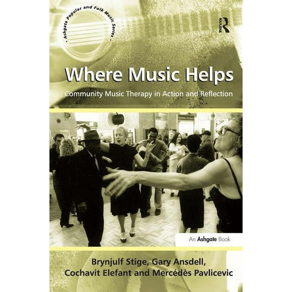 Ashgate Popular and Folk Music Where Music Helps: Community Music Therapy in Action and Reflection, (Hardcover)