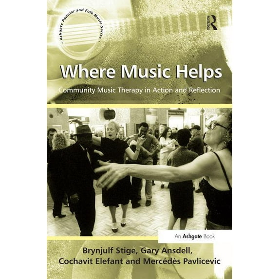 Ashgate Popular and Folk Music Where Music Helps: Community Music Therapy in Action and Reflection, (Paperback)