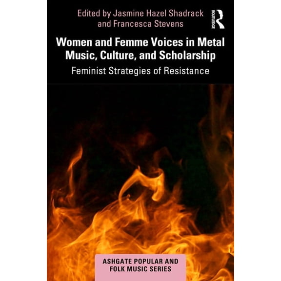 Ashgate Popular and Folk Music Women and Femme Voices in Metal Music, Culture, and Scholarship: Feminist Strategies of Resistance, (Hardcover)