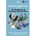 thumbnail image 1 of Ashgate Studies in Resilience Engineerin Resilient Health Care, Volume 2: The Resilience of Everyday Clinical Work, (Hardcover), 1 of 1
