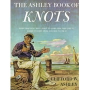 CLIFFORD ASHLEY Ashley Book of Knots: Every Practical Knot--What It Looks Like, Who Uses It, Where It Comes From, and How to Tie It (Hardcover)