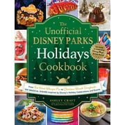 Ashley Craft: The Unofficial Disney Parks Holidays Cookbook: From Strawberry Red Velvet Whoopie Pies to Christmas Wreath Doughnuts, 100 Magical Dishes Inspired by Disney's Holiday Celebrations and...