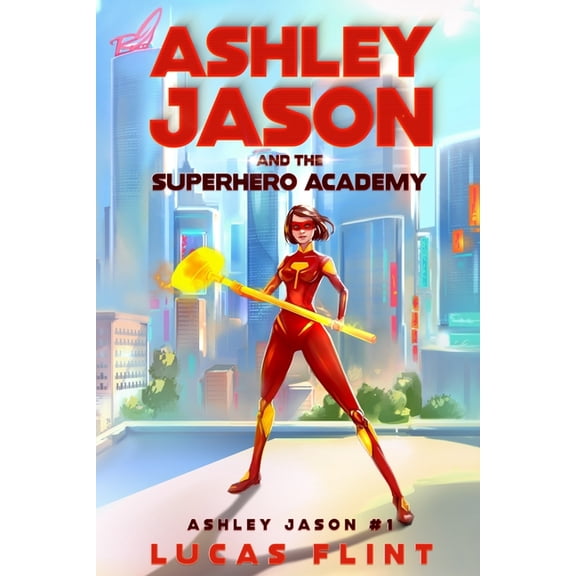 Ashley Jason Ashley Jason and the Superhero Academy, Book 1, (Paperback)
