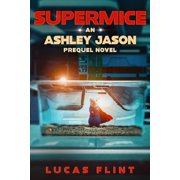 Ashley Jason Supermice An Ashley Jason prequel novel, Paperback
