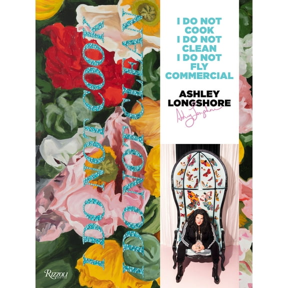 Ashley Longshore: I Do Not Cook, I Do Not Clean, I Do Not Fly Commercial, (Hardcover)