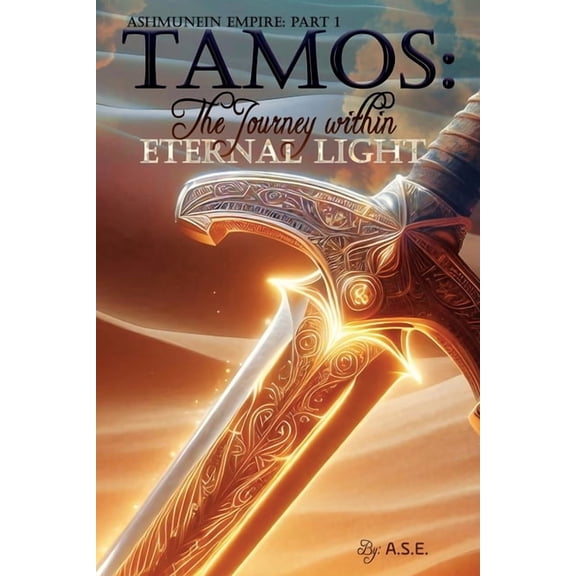 Ashmunein Empire Tamos: The Journey within Eternal Light: Ashmunein Empire Part I, Book 1, (Paperback)