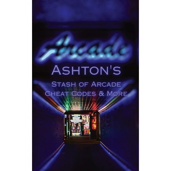 Ashton's Stash of Arcade Cheat Codes & More (Paperback)