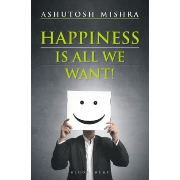 Ashutosh Mishra Happiness Is All We Want (Paperback)