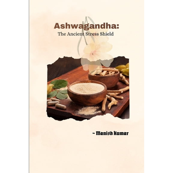 Ashwagandha: The Ancient Stress Shield, (Paperback)